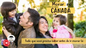 Morar no Canadá: processo, dificuldades, emprego e muito mais!